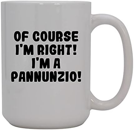 Ivır Zıvır Hediyeler Elbette haklıyım! I'm A Pannunzio! - 15oz Seramik Kahve Kupası, Beyaz